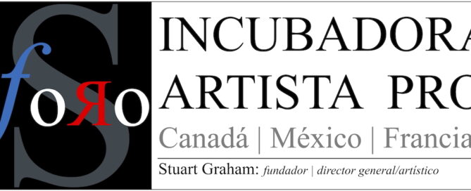 FORO S: Incubadora Artista Pro Canadá | México | France Stuart Graham, Director General/Artístico
